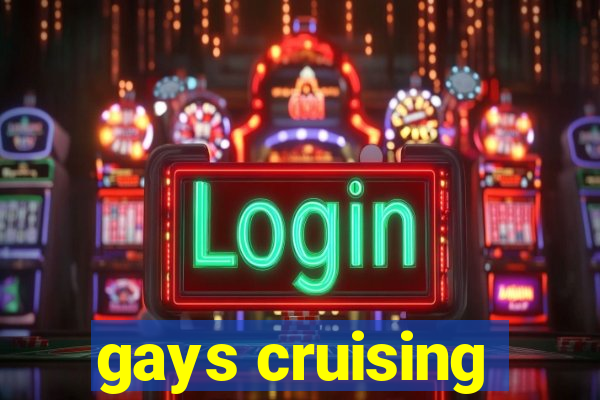 gays cruising