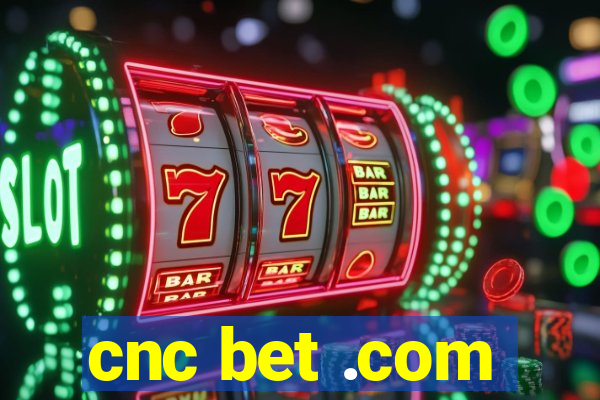 cnc bet .com