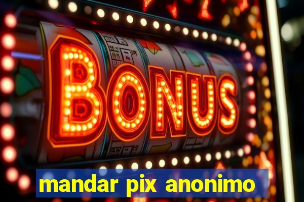 mandar pix anonimo