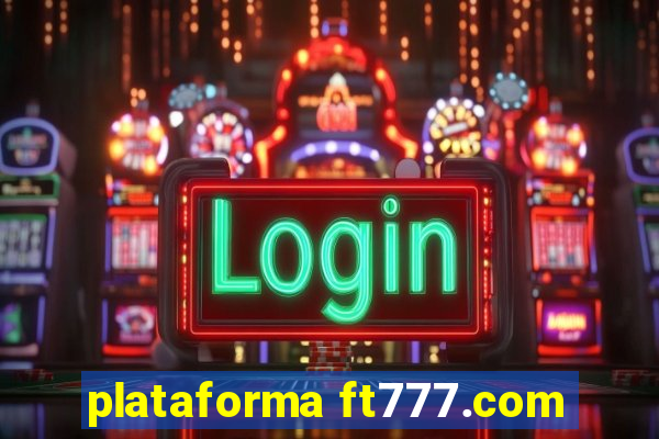 plataforma ft777.com