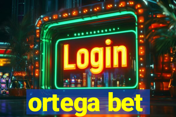 ortega bet