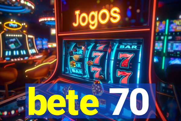 bete 70