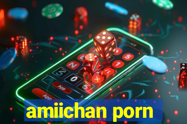 amiichan porn