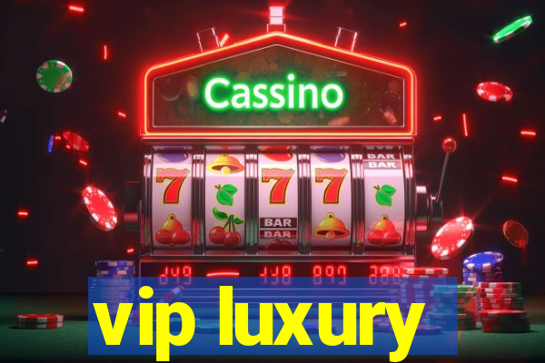 vip luxury