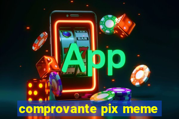 comprovante pix meme