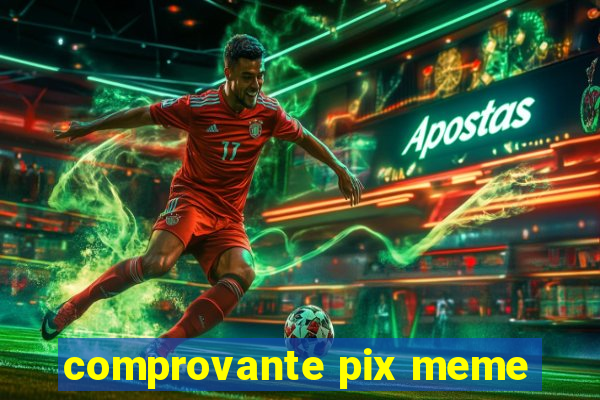 comprovante pix meme