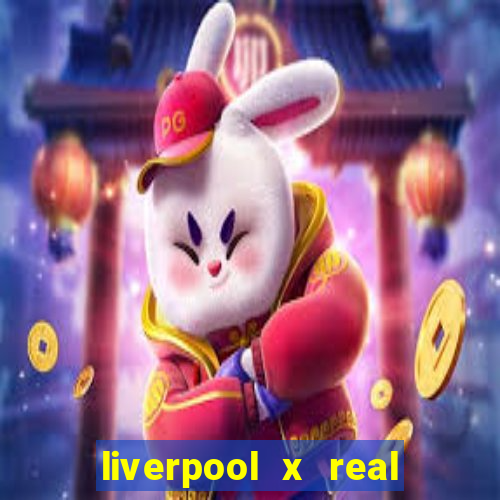 liverpool x real madrid canaisplay