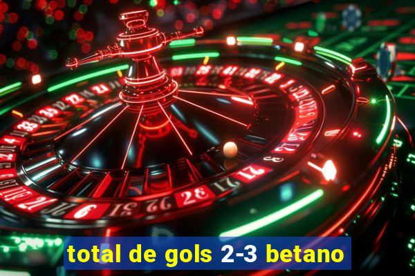 total de gols 2-3 betano