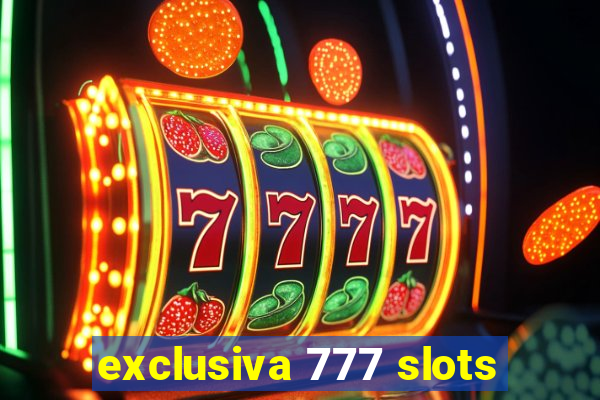 exclusiva 777 slots