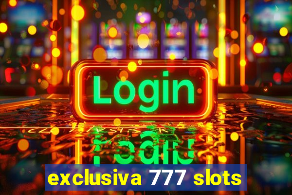 exclusiva 777 slots