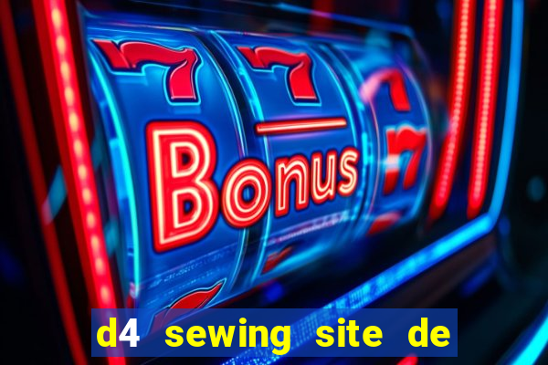 d4 sewing site de relacionamento login entrar