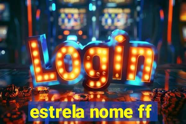 estrela nome ff