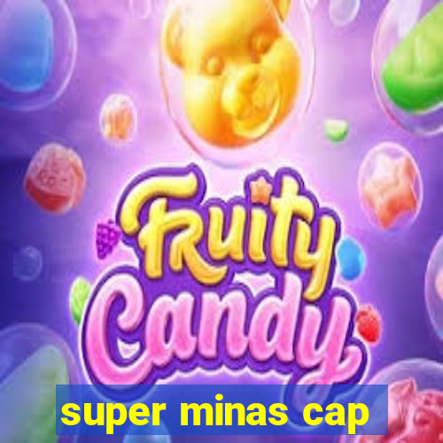 super minas cap