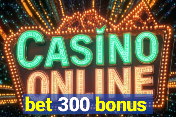 bet 300 bonus