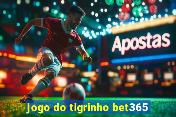 jogo do tigrinho bet365