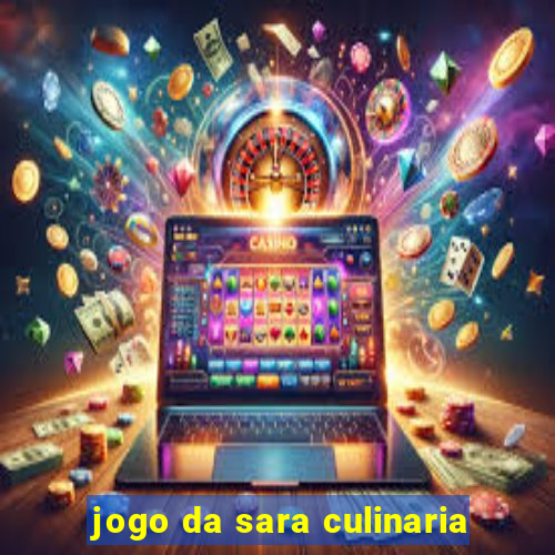 jogo da sara culinaria