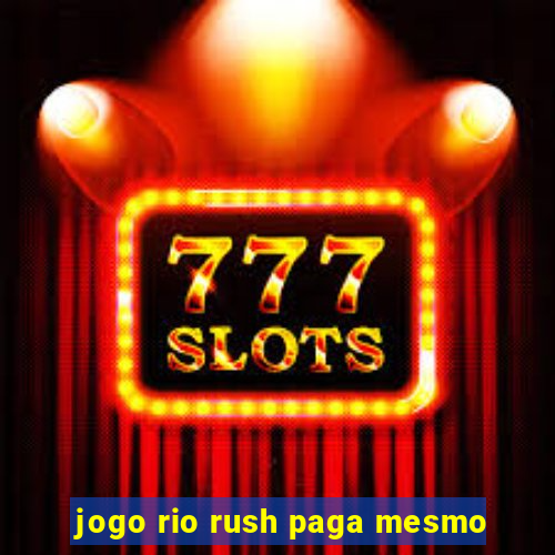 jogo rio rush paga mesmo