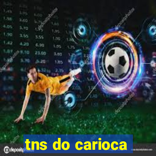 tns do carioca