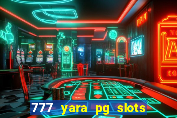 777 yara pg slots paga mesmo