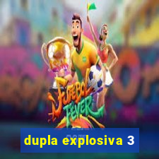 dupla explosiva 3