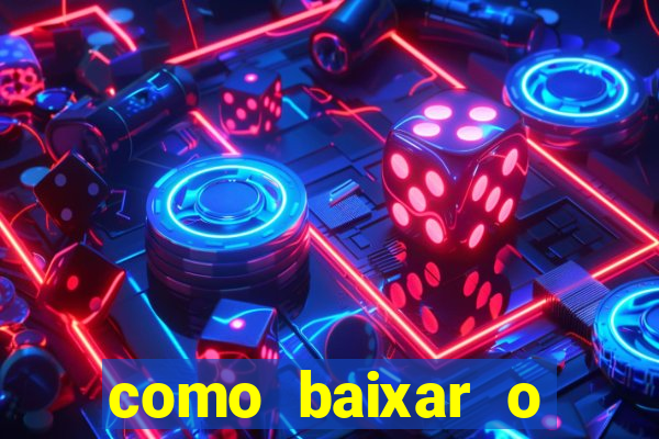 como baixar o aplicativo estrela bet