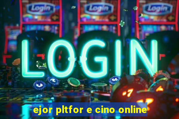 ejor pltfor e cino online