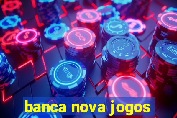 banca nova jogos