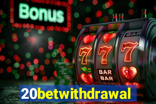 20betwithdrawal