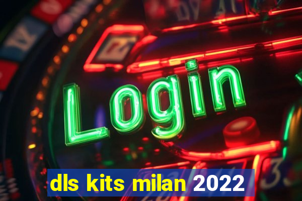 dls kits milan 2022