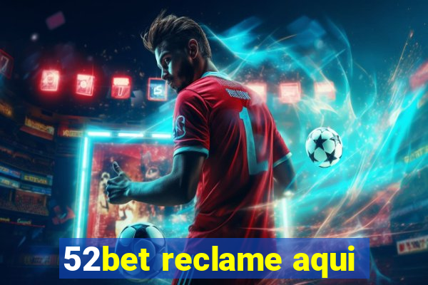 52bet reclame aqui