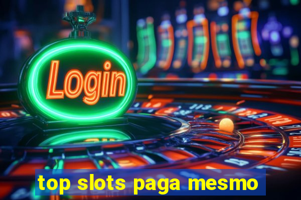 top slots paga mesmo