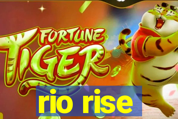 rio rise