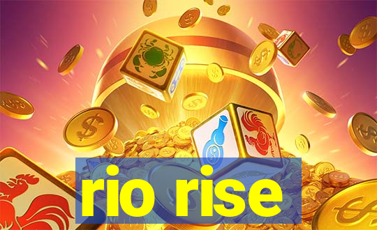 rio rise