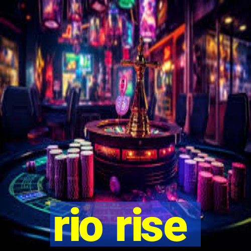 rio rise