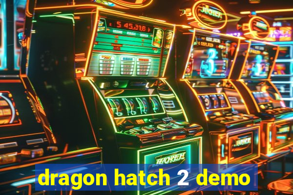 dragon hatch 2 demo