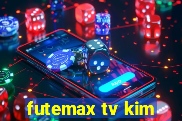 futemax tv kim