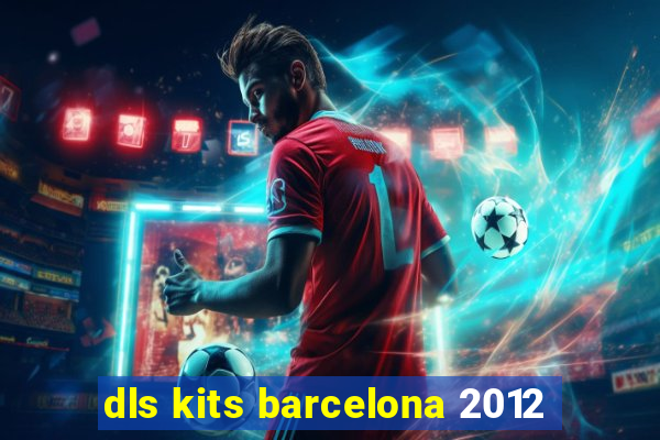 dls kits barcelona 2012