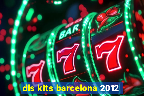 dls kits barcelona 2012