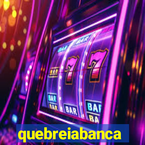 quebreiabanca