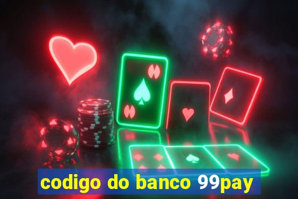 codigo do banco 99pay