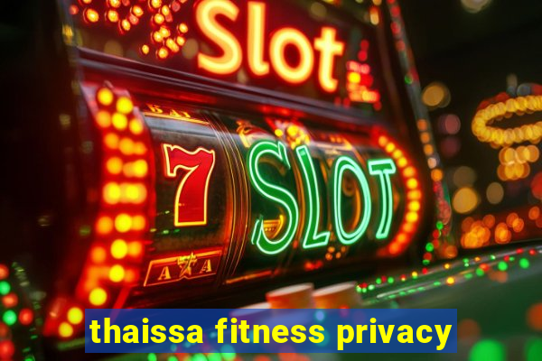 thaissa fitness privacy