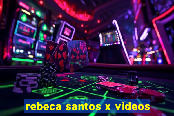 rebeca santos x videos