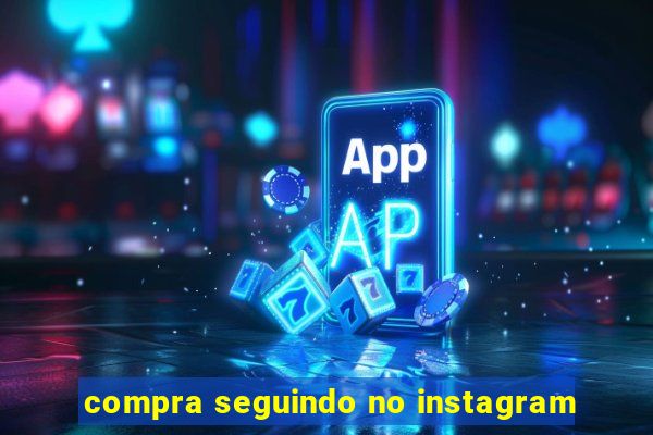 compra seguindo no instagram