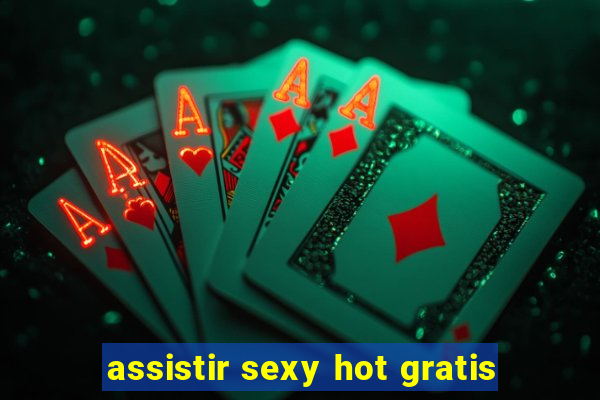 assistir sexy hot gratis