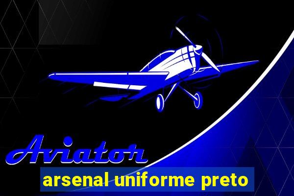 arsenal uniforme preto