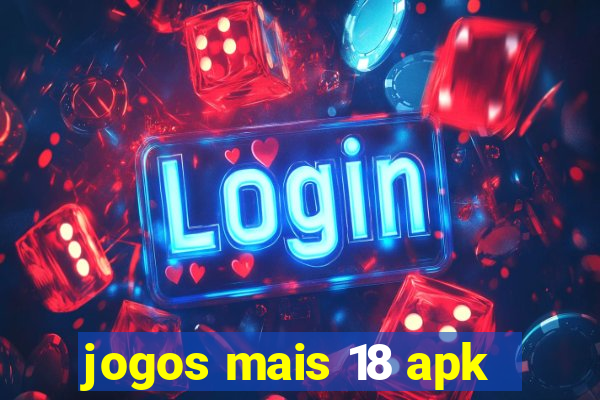 jogos mais 18 apk