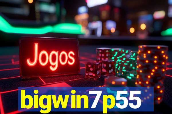 bigwin7p55