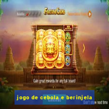 jogo de cebola e berinjela