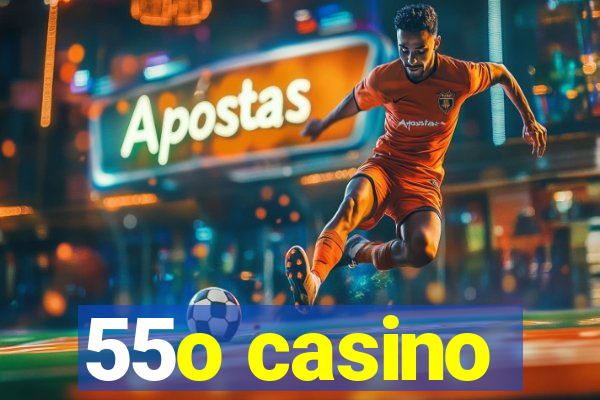 55o casino