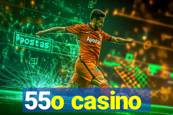 55o casino